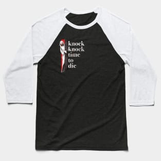 Knock Knock Time to Die Baseball T-Shirt